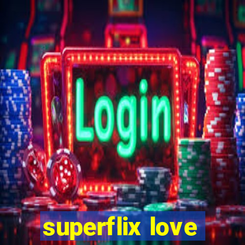 superflix love